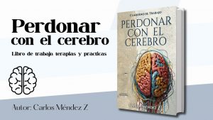 Libro Perdonar con el Cerebro - Libro de Trabajo, Terapias y Prácticas